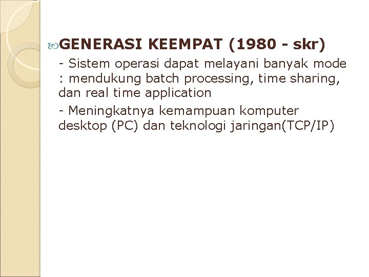  GENERASI KEEMPAT (1980 - skr) - Sistem operasi dapat melayani banyak mode :