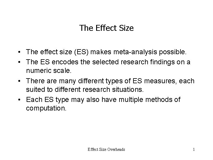 The Effect Size • The effect size (ES) makes meta-analysis possible. • The ES