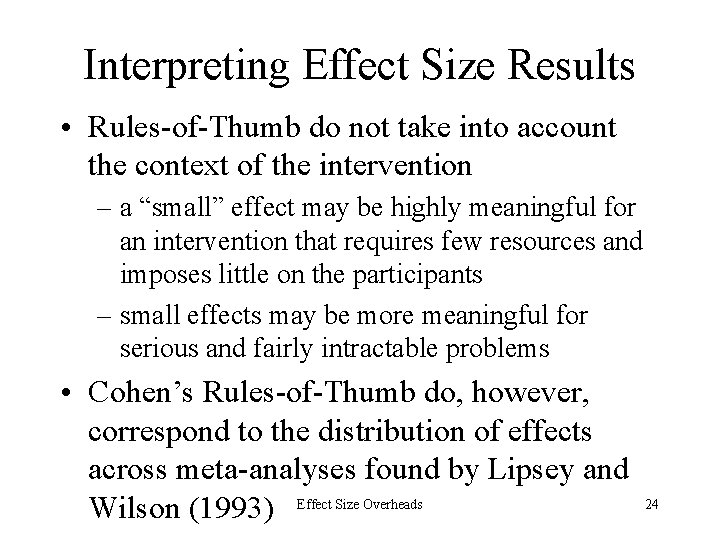 Interpreting Effect Size Results • Rules-of-Thumb do not take into account the context of