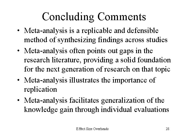 Concluding Comments • Meta-analysis is a replicable and defensible method of synthesizing findings across