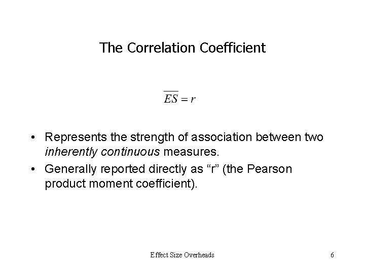 The Correlation Coefficient • Represents the strength of association between two inherently continuous measures.