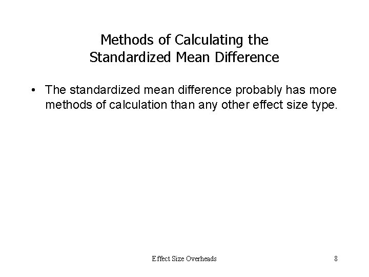 Methods of Calculating the Standardized Mean Difference • The standardized mean difference probably has