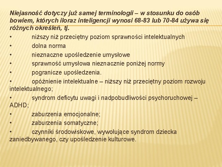 Niejasność dotyczy już samej terminologii – w stosunku do osób bowiem, których iloraz inteligencji