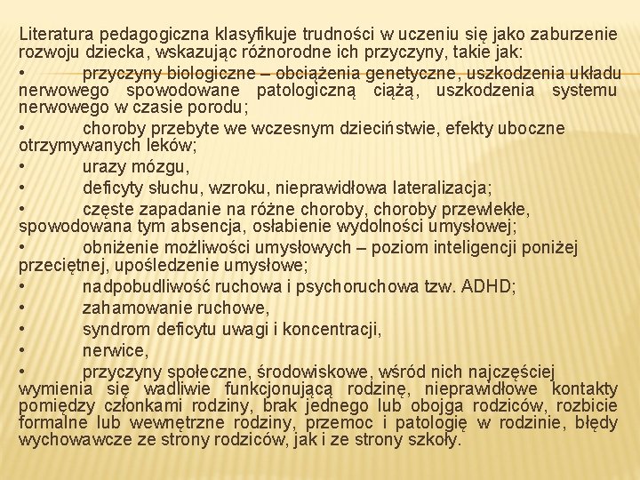 Literatura pedagogiczna klasyfikuje trudności w uczeniu się jako zaburzenie rozwoju dziecka, wskazując różnorodne ich