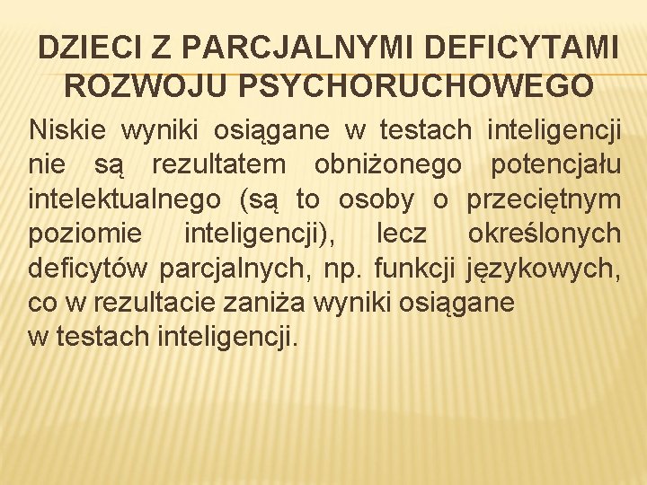 DZIECI Z PARCJALNYMI DEFICYTAMI ROZWOJU PSYCHORUCHOWEGO Niskie wyniki osiągane w testach inteligencji nie są