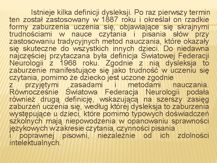 Istnieje kilka definicji dysleksji. Po raz pierwszy termin ten został zastosowany w 1887 roku