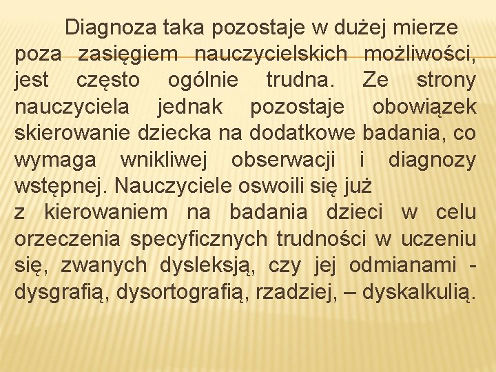 Diagnoza taka pozostaje w dużej mierze poza zasięgiem nauczycielskich możliwości, jest często ogólnie trudna.