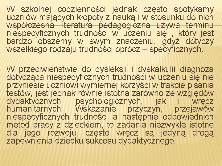 W szkolnej codzienności jednak często spotykamy uczniów mających kłopoty z nauką i w stosunku