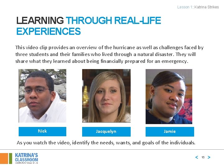 Lesson 1: Katrina Strikes LEARNING THROUGH REAL-LIFE EXPERIENCES This video clip provides an overview