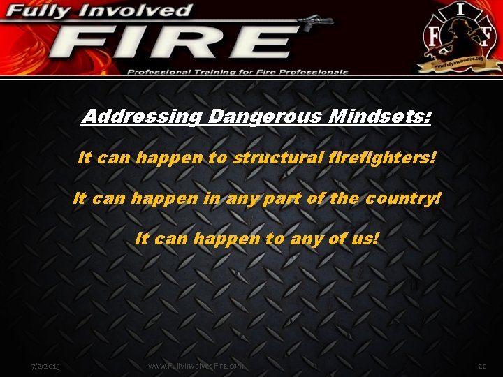 Addressing Dangerous Mindsets: It can happen to structural firefighters! It can happen in any