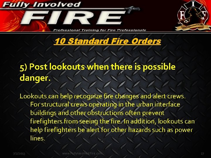 10 Standard Fire Orders 5) Post lookouts when there is possible danger. Lookouts can