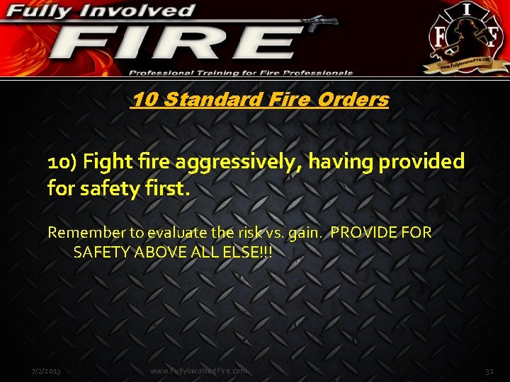 10 Standard Fire Orders 10) Fight fire aggressively, having provided for safety first. Remember