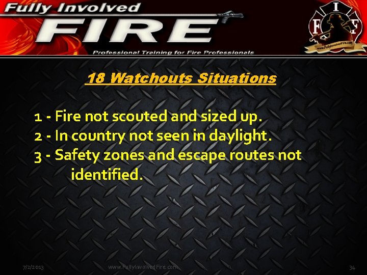 18 Watchouts Situations 1 - Fire not scouted and sized up. 2 - In