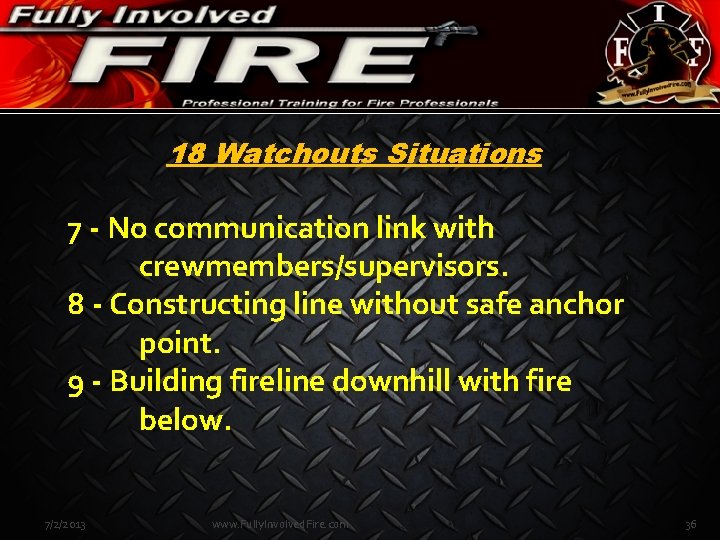 18 Watchouts Situations 7 - No communication link with crewmembers/supervisors. 8 - Constructing line