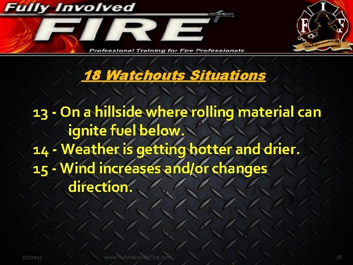 18 Watchouts Situations 13 - On a hillside where rolling material can ignite fuel