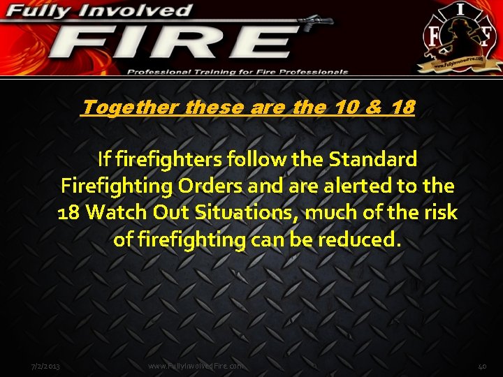 Together these are the 10 & 18 If firefighters follow the Standard Firefighting Orders