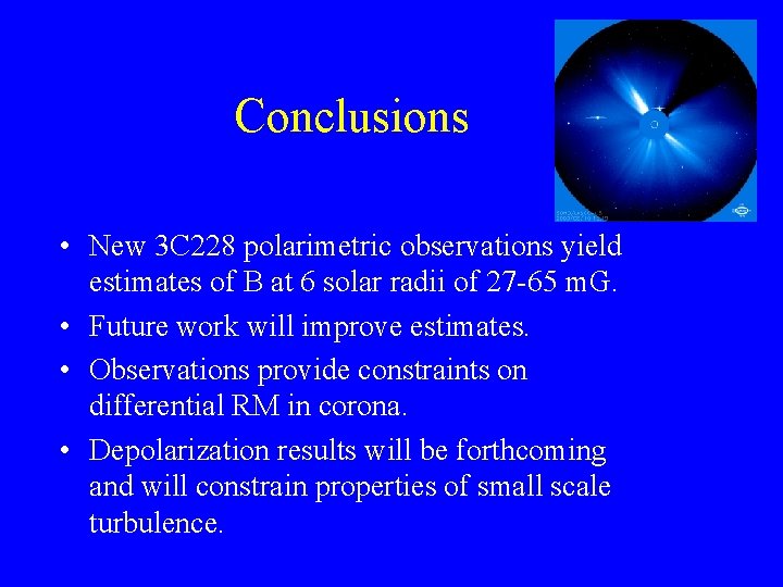 Conclusions • New 3 C 228 polarimetric observations yield estimates of B at 6