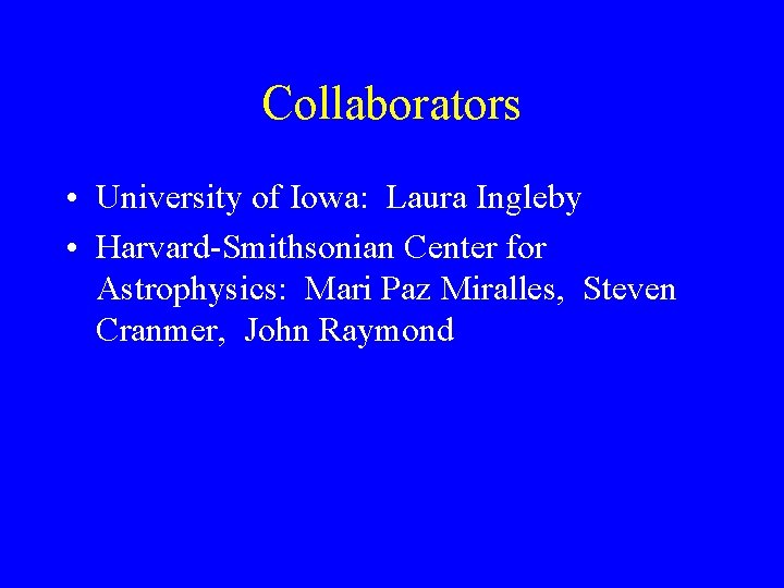 Collaborators • University of Iowa: Laura Ingleby • Harvard-Smithsonian Center for Astrophysics: Mari Paz