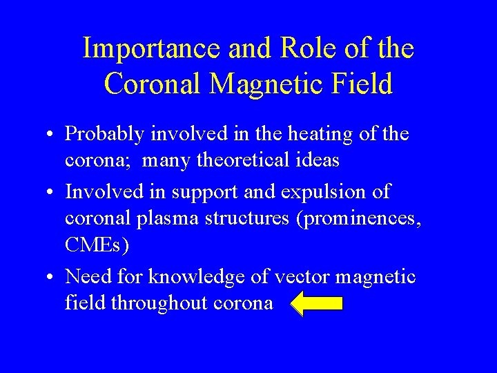 Importance and Role of the Coronal Magnetic Field • Probably involved in the heating