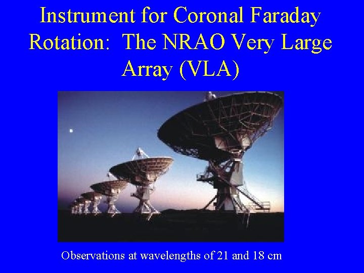 Instrument for Coronal Faraday Rotation: The NRAO Very Large Array (VLA) Observations at wavelengths