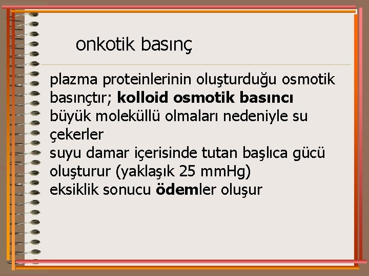 onkotik basınç plazma proteinlerinin oluşturduğu osmotik basınçtır; kolloid osmotik basıncı büyük moleküllü olmaları nedeniyle