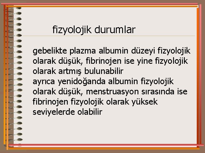 fizyolojik durumlar gebelikte plazma albumin düzeyi fizyolojik olarak düşük, fibrinojen ise yine fizyolojik olarak