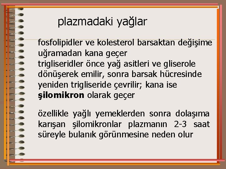 plazmadaki yağlar fosfolipidler ve kolesterol barsaktan değişime uğramadan kana geçer trigliseridler önce yağ asitleri