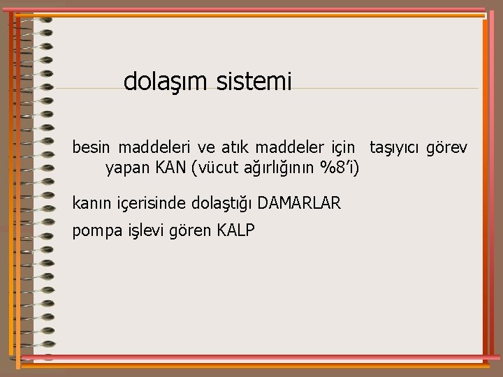 dolaşım sistemi besin maddeleri ve atık maddeler için taşıyıcı görev yapan KAN (vücut ağırlığının