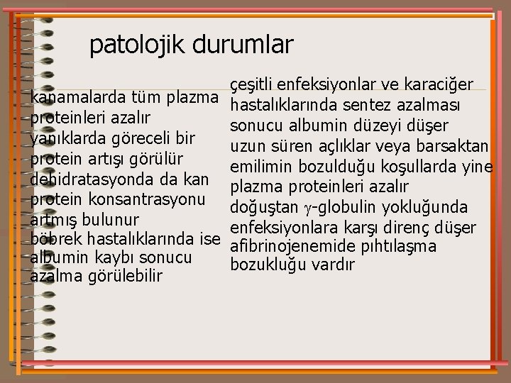 patolojik durumlar çeşitli enfeksiyonlar ve karaciğer kanamalarda tüm plazma hastalıklarında sentez azalması proteinleri azalır
