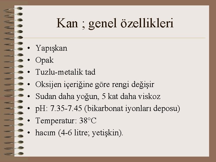 Kan ; genel özellikleri • • Yapışkan Opak Tuzlu-metalik tad Oksijen içeriğine göre rengi