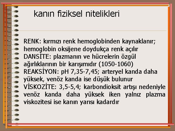 kanın fiziksel nitelikleri RENK: kırmızı renk hemoglobinden kaynaklanır; hemoglobin oksijene doydukça renk açılır DANSİTE: