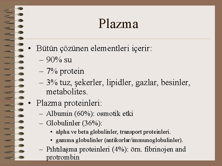 Plazma • Bütün çözünen elementleri içerir: – 90% su – 7% protein – 3%