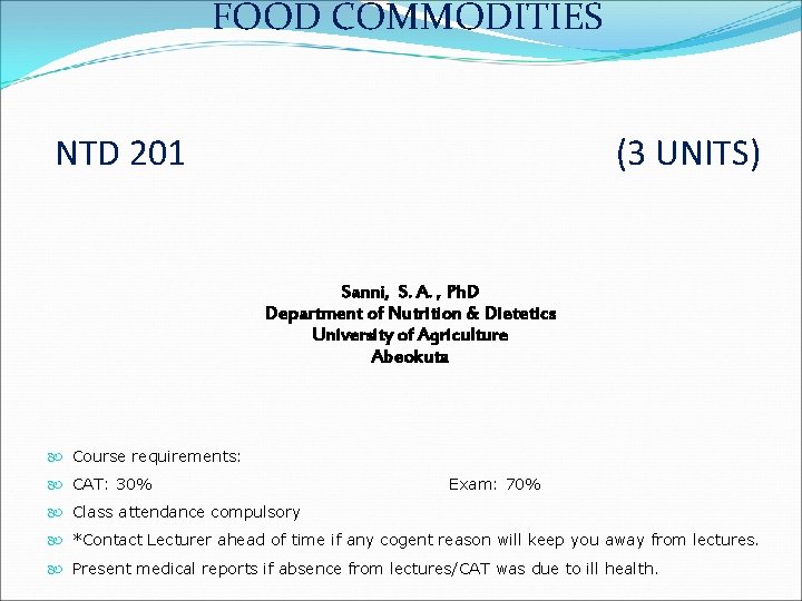 FOOD COMMODITIES NTD 201 (3 UNITS) Sanni, S. A. , Ph. D Department of FOOD COMMODITIES NTD 201 (3 UNITS) Sanni, S. A. , Ph. D Department of