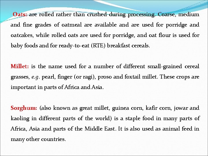 Oats: are rolled rather than crushed during processing. Coarse, medium and fine grades Oats: are rolled rather than crushed during processing. Coarse, medium and fine grades