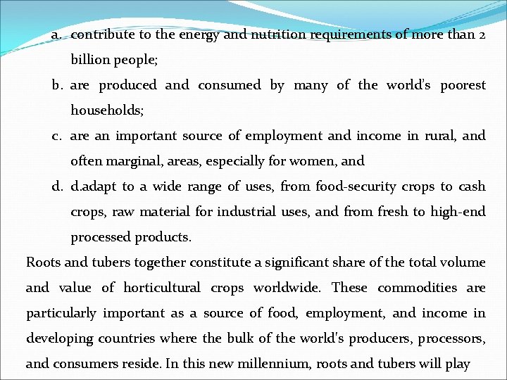 a. contribute to the energy and nutrition requirements of more than 2 billion people; a. contribute to the energy and nutrition requirements of more than 2 billion people;