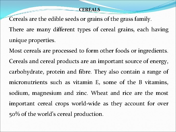 CEREALS Cereals are the edible seeds or grains of the grass family. There are CEREALS Cereals are the edible seeds or grains of the grass family. There are