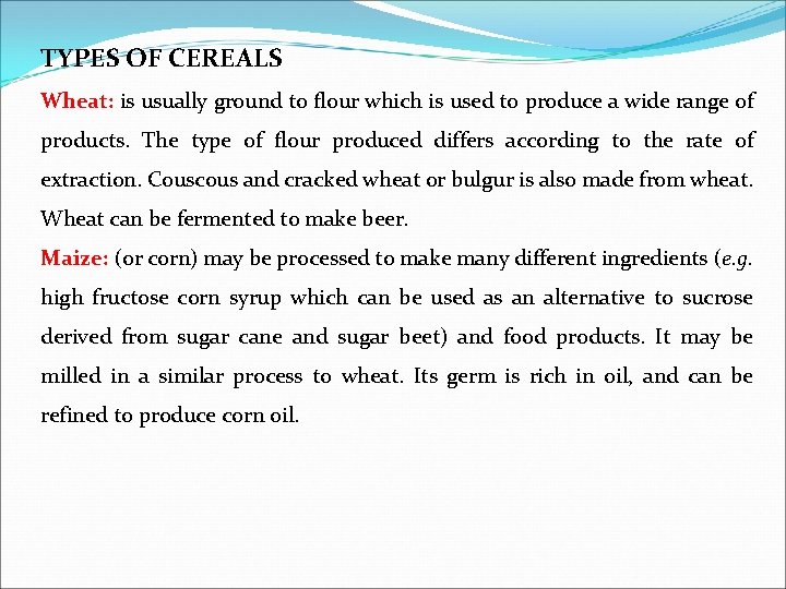 TYPES OF CEREALS Wheat: is usually ground to flour which is used to produce TYPES OF CEREALS Wheat: is usually ground to flour which is used to produce