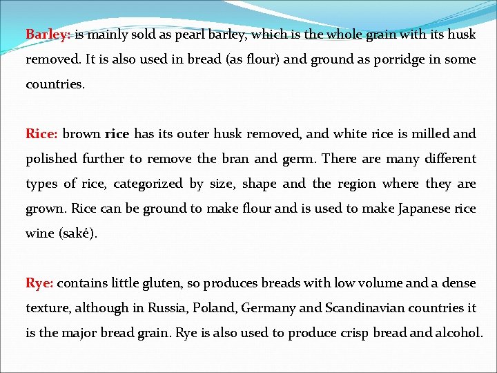 Barley: is mainly sold as pearl barley, which is the whole grain with its Barley: is mainly sold as pearl barley, which is the whole grain with its