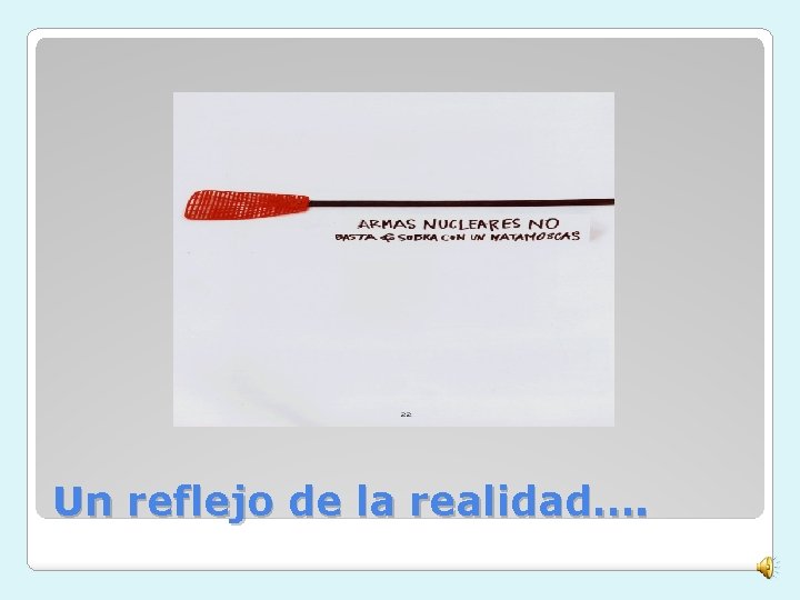 Un reflejo de la realidad…. 