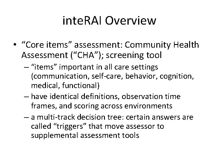 inte. RAI Overview • “Core items” assessment: Community Health Assessment (“CHA”); screening tool –