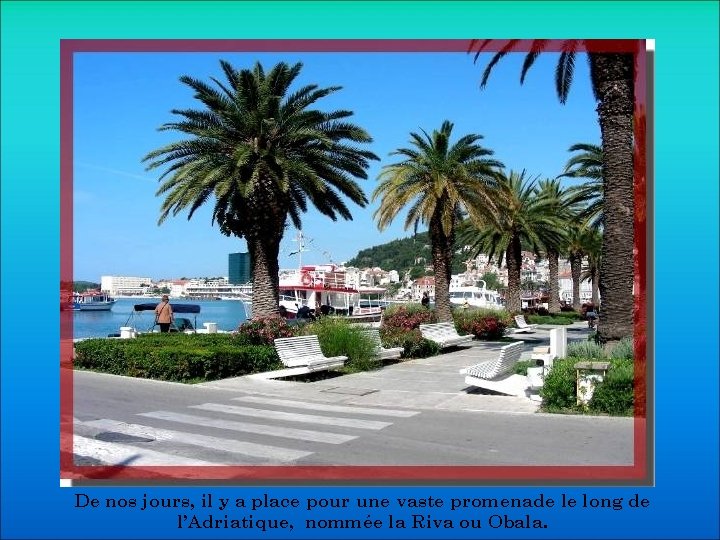 De nos jours, il y a place pour une vaste promenade le long de