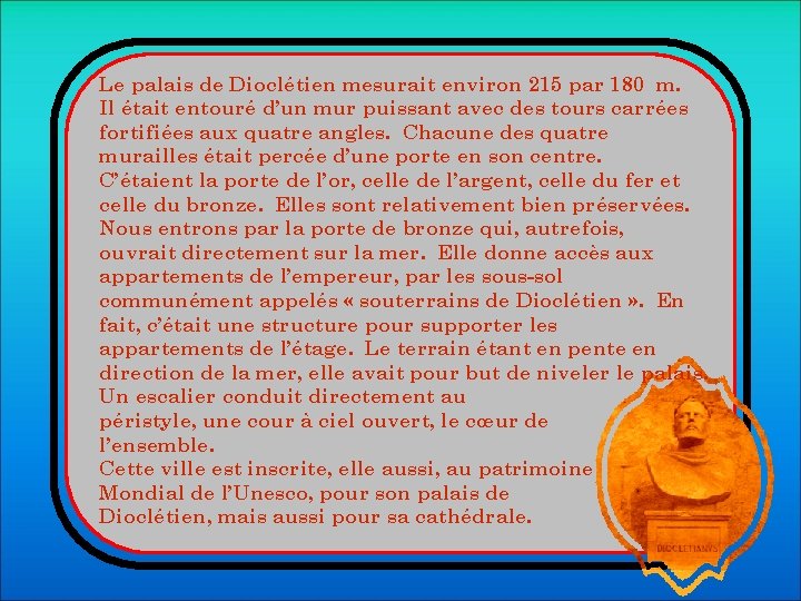 Le palais de Dioclétien mesurait environ 215 par 180 m. Il était entouré d’un