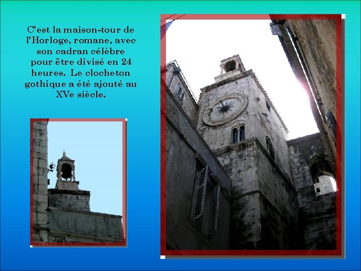 C’est la maison-tour de l’Horloge, romane, avec son cadran célèbre pour être divisé en