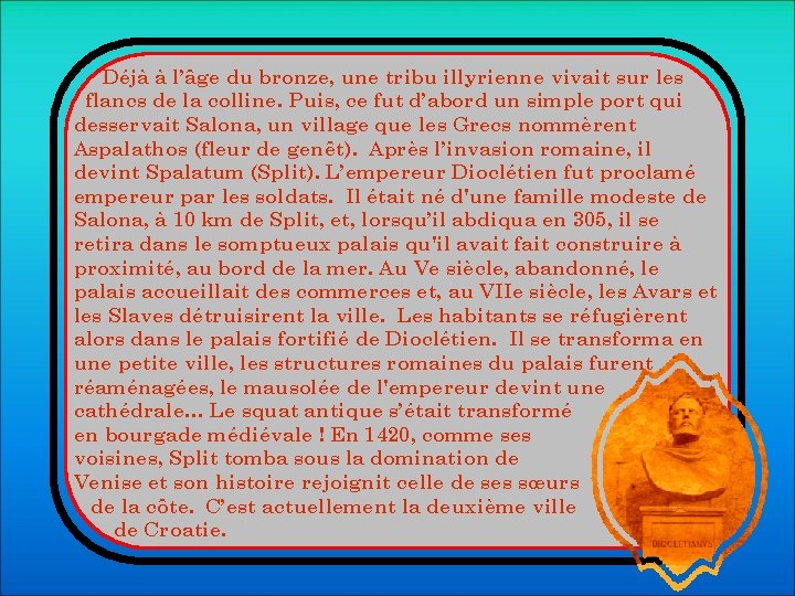 Déjà à l’âge du bronze, une tribu illyrienne vivait sur les flancs de la