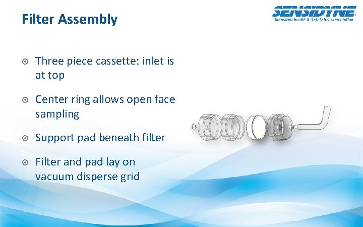 Filter Assembly Three piece cassette: inlet is at top Center ring allows open face