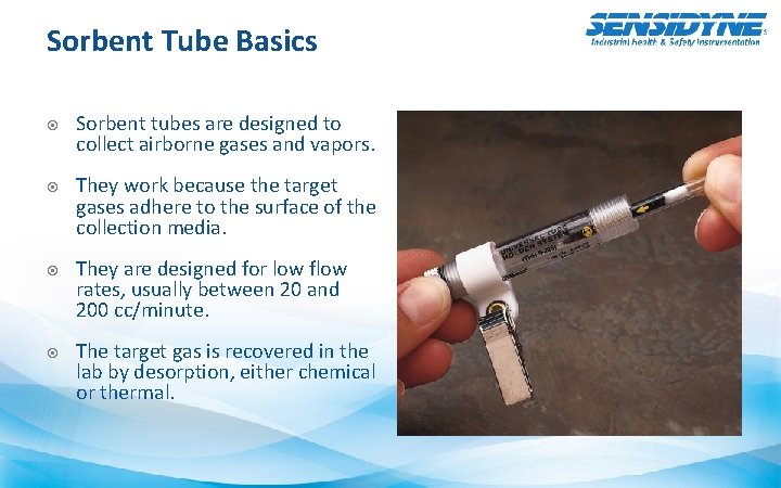 Sorbent Tube Basics Sorbent tubes are designed to collect airborne gases and vapors. They