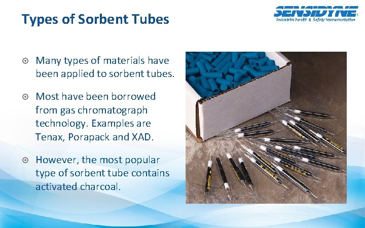 Types of Sorbent Tubes Many types of materials have been applied to sorbent tubes.