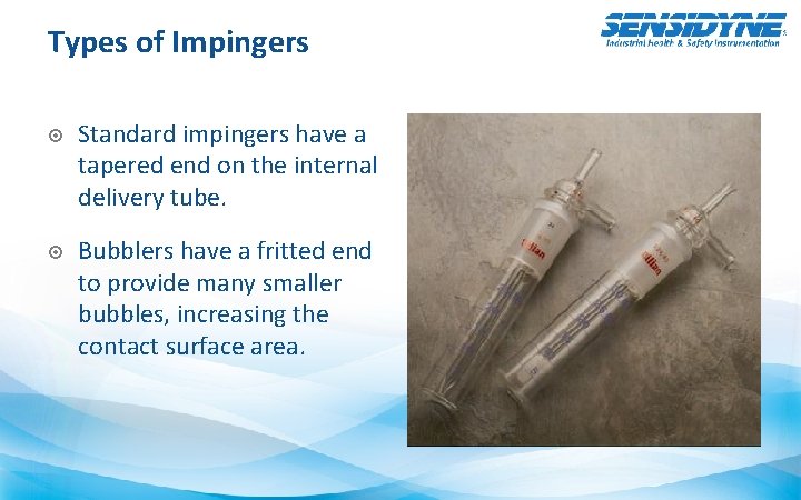 Types of Impingers Standard impingers have a tapered end on the internal delivery tube.
