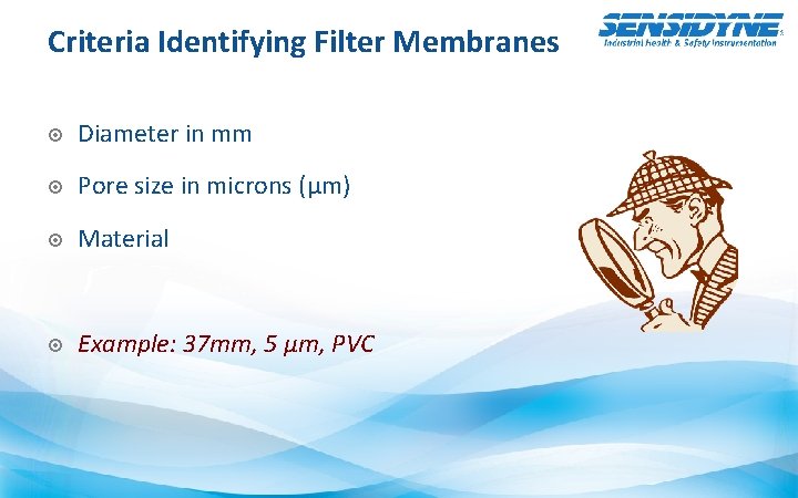 Criteria Identifying Filter Membranes Diameter in mm Pore size in microns (µm) Material Example: