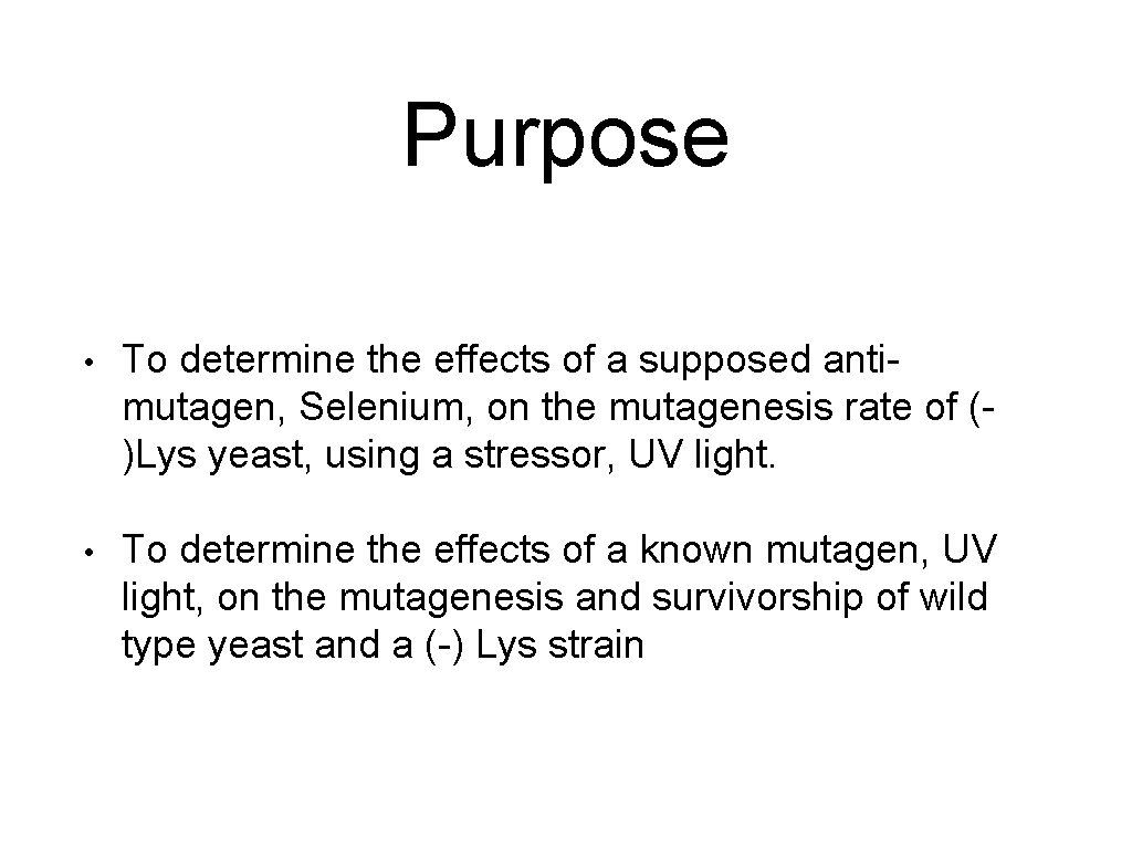 Purpose • To determine the effects of a supposed antimutagen, Selenium, on the mutagenesis